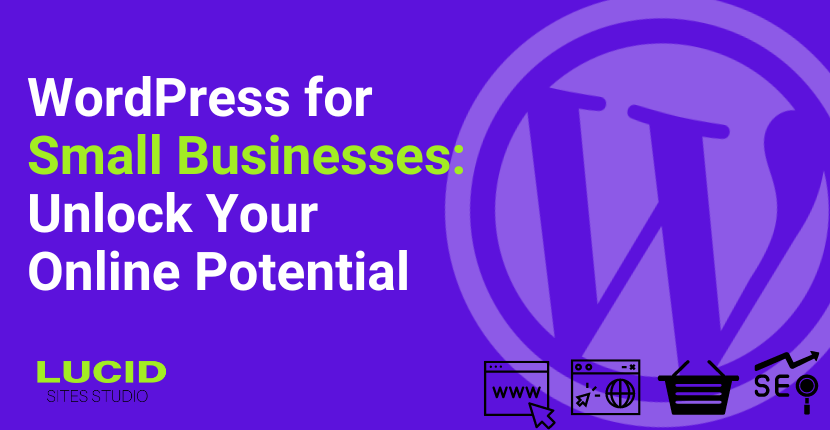 WordPress for Small Businesses: Unlock Your Online Potential